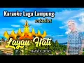 LAYAU HATI Karaoke Lagu Lampung mixdut nada pria cipt. Nasrudin paku