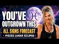 Pisces Lunar Eclipse YOU VE OUTGROWN THIS All Signs Forecast