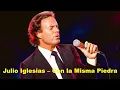 Julio Iglesias - Con la Misma Piedra Lyrics