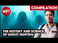 COMPILATION The Science of Ghosts and Ghost Hunting