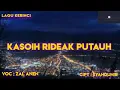 Download Lagu KASOIH RIDEAK PUTAUH || ZAL ANEN || LAGU KERINCI