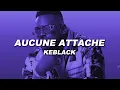 Keblack - Aucune attache (Paroles)