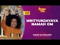 Download Lagu 132 - Mrityunjayaya Namah Om | Radio Sai Bhajans