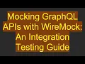 Mocking Grap L APIs with WireMock An Integration Testing Guide
