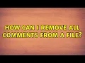 Unix Linux How can I remove all comments from a file 14 Solutions