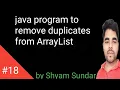 java program to remove duplicates from ArrayList Shyam Sundar