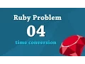 Ruby Coding Practice 04 Time conversion
