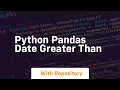 python pandas date greater than