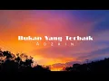 Download Lagu Bukan Yang Terbaik - Adzrin (Lirik) Lepaskan aku jika benar engkau tak mau