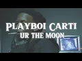 Lagu Playboi Carti - ur the moon (lyrics)
