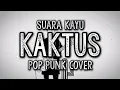 Download Lagu Suara Kayu - Kaktus (Pop Punk Cover) by Nass ID ft. SFINXY