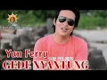 Download Lagu GEDE NYANTUNG - Yan Ferry