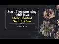 Flow Control Switch Case switch case in java how to use java switch case