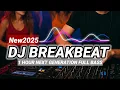 Lagu DJ BREAKBEAT 1 HOUR NEXT GENERATION FULL BASS 2025 | GERRALD