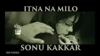 Download Sonu Kakkar - Itna Naa Milo | Official Music Video | Gaana Originals MP3