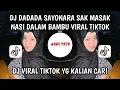 DJ DADADA SAYONARA SAK MASAK NASI DALAM BAMBU VIRAL TIKTOK | DJ TOR MONITOR KETUA SARIP REMIX