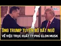 Download Lagu Mỹ dậy sóng: Ông Trump bất ngờ tuyên bố nóng về việc trục xuất tỷ phú Elon Musk | Báo VietNamNet