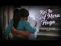 Lagu Koi Jo Sirf Mera Hoga (Slowed + Reverb) 🥺❤️ Emotional Lofi Mix | Hindi Song of Longing #trendingsong