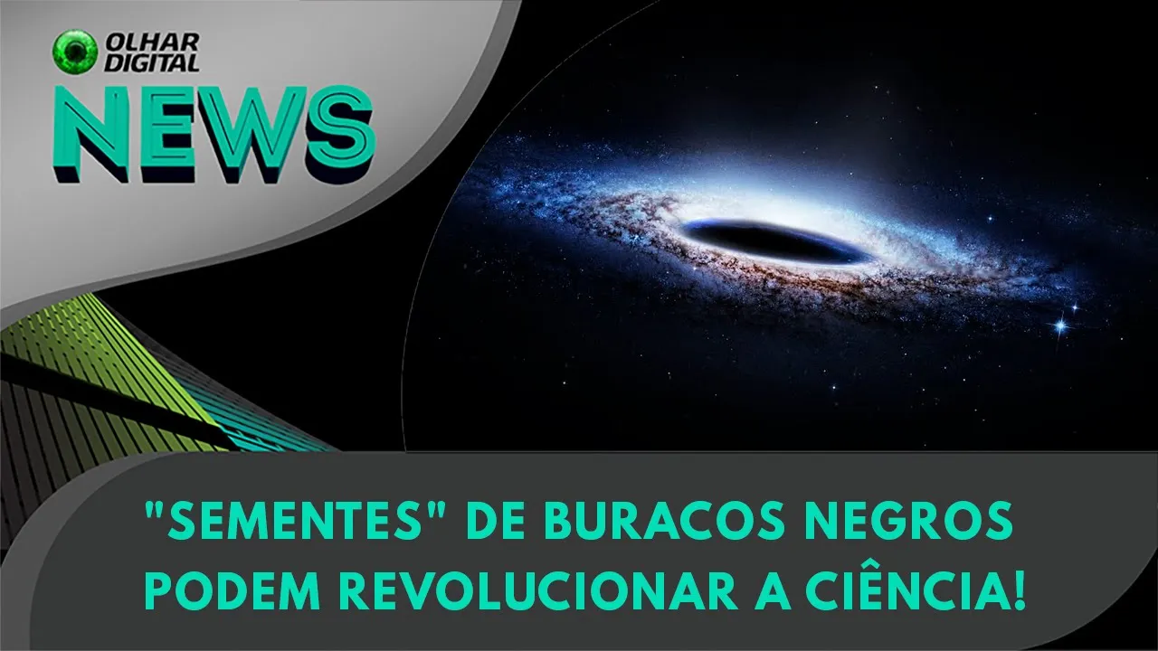 Ao Vivo | "Sementes" de buracos negros podem revolucionar a ciência!  | 21/08/2023 | #OlharDigital