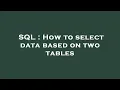 SQL How to select data based on two tables
