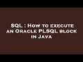 SQL How to execute an Oracle PLSQL block in Java