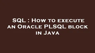 SQL How to execute an Oracle PLSQL block in Java
