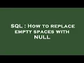 SQL How to replace empty spaces with NULL