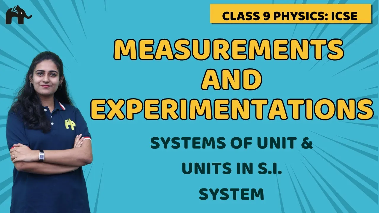 Measurements and Experimentation| Class 9 ICSE Physics | Selina Chapter 1 | Systems of Units, SI