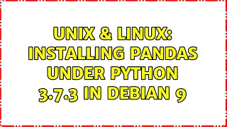 Unix Linux Installing pandas under python 3 7 3 in debian 9