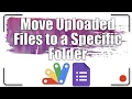 How to Move Uploaded Files to a Specific Folder Apps Script