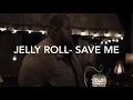 Jelly Roll - Save Me