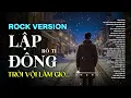 Lagu LẬP ĐÔNG - BLUES ROCK | NHẠC BUỒN HOT TIKTOK 2025 | NGHÌN TRÙNG VẠN LÝ NGƯỜI ĐI CÓ VUI HAY BUỒN