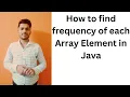 How to Find Frequency of each Array element in Java Use this simple method to solve any Java Problem