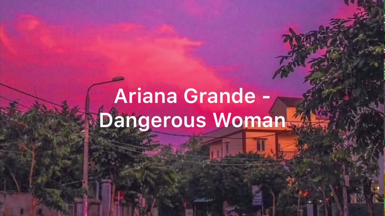 Ariana Grande Dangerous Woman Slowed Lyrics Ariana Grande Dangerous Woman Slowed Lyrics