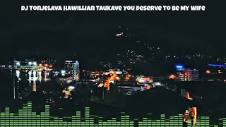 dj tonjelava hawillian taukave you deserve to be my wife siren jam tonight 