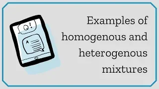 Examples of homogeneous mixtures and heterogeneous mixtures