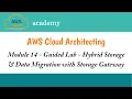 Module 14 Guided Lab Hybrid Storage Data Migration with Storage Gateway AWS Academy Cloud Architec