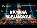 KAMANA NGALENGKAH 🚶 Remix Sunda Hype 2025 | Pop Sunda Full Bass Viral