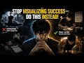 Stop Visualizing Success Do This Instead
