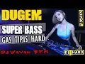 Download Lagu DUGEM ❗ - Gas Tipis Hard BASS SUPER By DJ Wawan Bpm