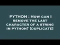 PYTHON How can I remove the last character of a string in python
