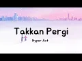 Download Lagu Takkan Pergi (Lirik) | Hyper Act