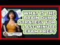 What Is The Brain Dump Strategy For Last-minute Exam Prep - Ultimate Study Hacks