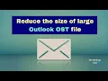 How to reduce the size of large Outlook OST file