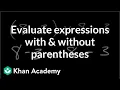 Evaluating expressions with and without parentheses Pre-Algebra Khan Academy