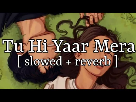 Download MP3 Tu Hi Yaar Mera [ slowed + reverb ] || Arijit Singh || Lofi Audio
