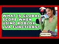 What Is Global Scope When Using Roblox Lua Functions - Open World Tycoons