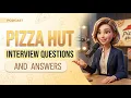 Pizza Hut Interview Questions and Answers