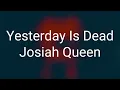 Josiah Queen - Yesterday Is Dead (Lyrics)