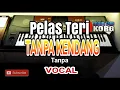 PELAS TERI -  Tanpa kendang Dan Melodi